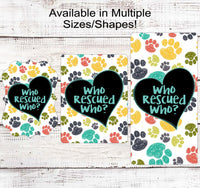 
              Who Rescued Who Pet Wreath Sign - Paw Print Decor - Rescue Pet
            