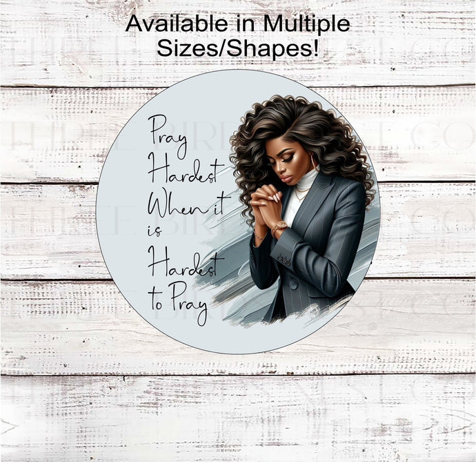 Pray Hardest When it is Hardest to Pray! This African American Faith sign will be perfect for your wreath!