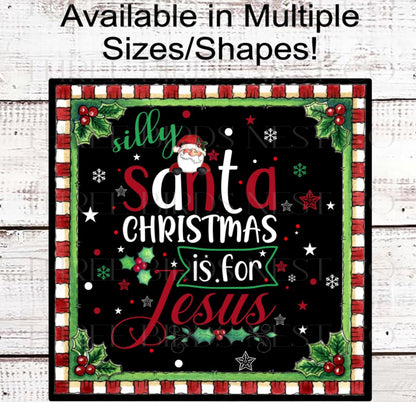 Silly Santa - Christmas is for Jesus - Christmas Wreath Signs - Jesus is the Reason - Keep Christ in Christmas - Christian Wreath Signs