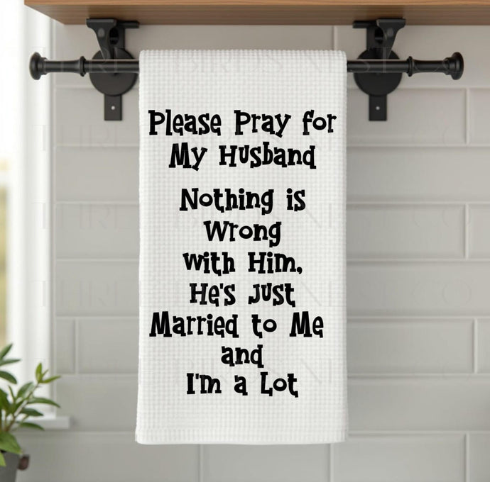 Pray for My Husband Funny Dish Towel