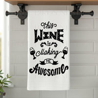 This Wine is Making Me Awesome Funny Dish Towel