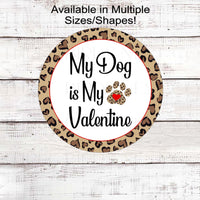 This adorable leopard print sign lets everyone know My Dog is My Valentine!