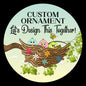 Custom Ornament, Let's Design This One Together!