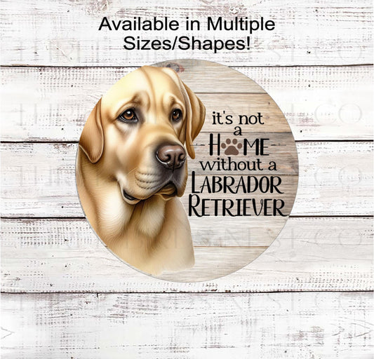 Dog Wreath Sign, Its Not a Home Without a Labrador Retriever, Yellow Lab- PA2532