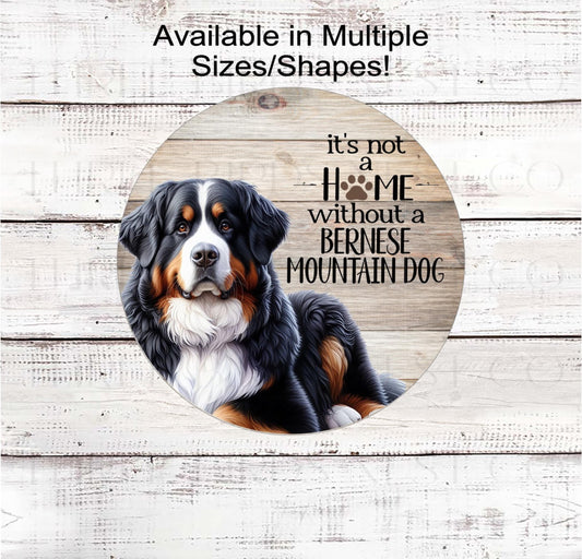 Dog Wreath Sign, Its Not a Home Without a Bernese Mountain Dog- PA2584