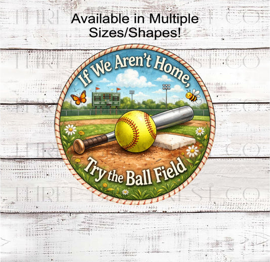 Softball Wreath Sign, If We Arent Home Try the Ball Field- SH2641