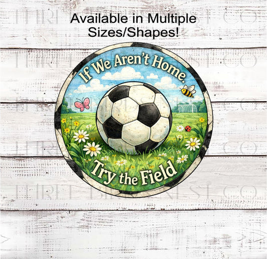 Soccer Wreath Sign, If We Arent Home Try the Ball Field- SH2642