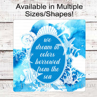 We Dream in Colors Borrowed from the Sea Seahorse Coral and Starfish Beach Wreath Sign