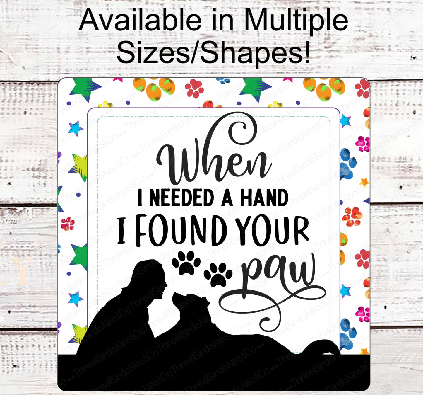When I Needed a Hand I Found Your Paw Dog Sign