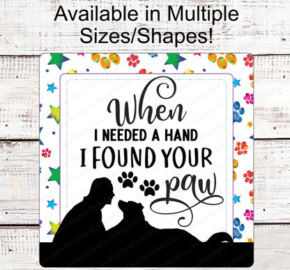 When I Needed a Hand I Found Your Paw Dog Sign