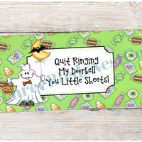 Quit Ringing My Doorbell You Little Sheets Halloween Sign