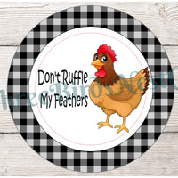 Don't Ruffle My Feathers Chicken Sign