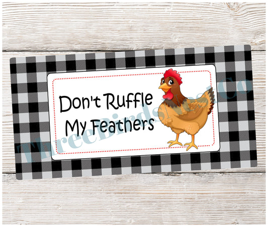 Don't Ruffle My Feathers Chicken Sign