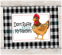 
              Don't Ruffle My Feathers Chicken Sign
            