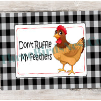 Don't Ruffle My Feathers Chicken Sign