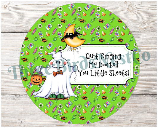 Quit Ringing My Doorbell You Little Sheets Halloween Sign