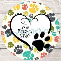 Who Rescued Who Colorful Paw Prints Dog Sign