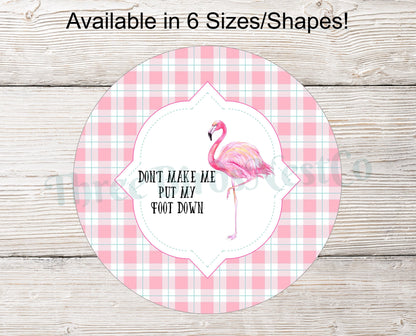 Dont Make Me Put My Foot Down Flamingo Sign