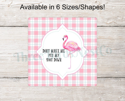Dont Make Me Put My Foot Down Flamingo Sign
