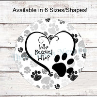 Who Rescued Who Black and White Paw Prints Dog Sign
