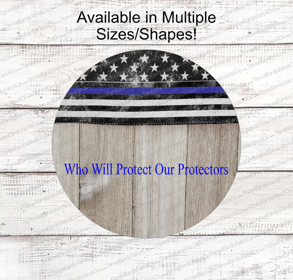 Thin Blue Line Who Will Protect Our Protectors Police Sign