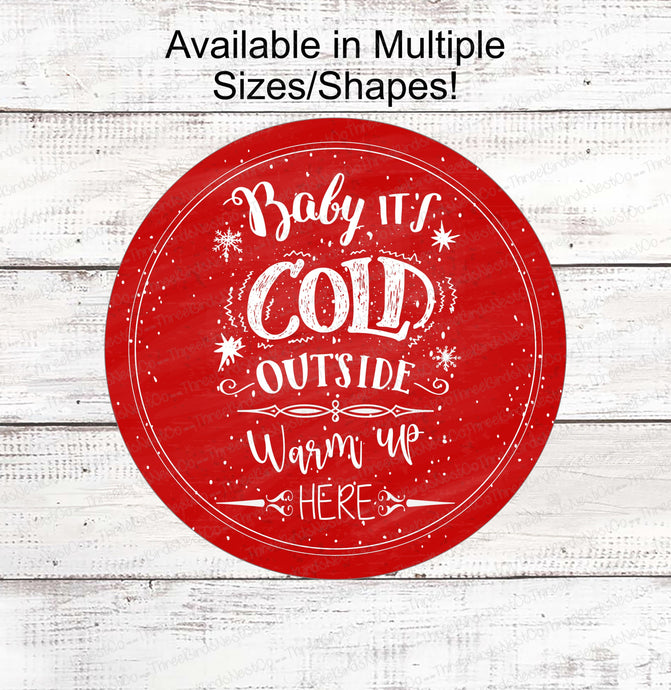 Baby Its Cold Outside Sign - Winter Sign - Snowflake Sign - Winter Wreath Sign - Winter Welcome Sign - Available in Red and Blue!