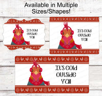 
              Cold Outside Sign - Winter Farmhouse Signs - Rooster Sign - Snowflake Sign - Winter Wreath Sign - Winter Welcome Sign - Yall Signs
            