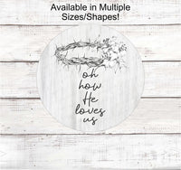 
              Oh How He Loves Us - Gods Grace Sign - Religious Wreath Signs - Christian Wreath Sign - Floral Wreath Sign - Amazing Grace - Easter Sign
            