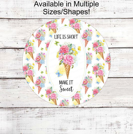 Life is Short Make it Sweet Sign - Inspirational Sign - Welcome Wreath Sign - Ice Cream Cone - Summer Wreath Signs - Floral Wreath Sign