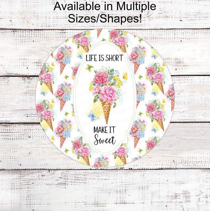 Life is Short Make it Sweet Sign - Inspirational Sign - Welcome Wreath Sign - Ice Cream Cone - Summer Wreath Signs - Floral Wreath Sign