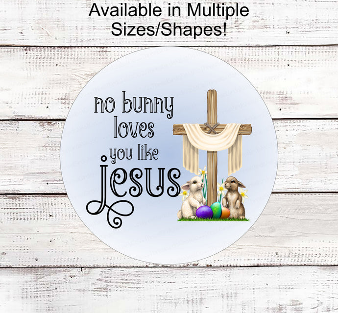 No Bunny Loves You Like Jesus Sign - He is Risen Wreath Sign - Easter Sign - Easter Wreath Signs - Cross Signs - Easter Bunny Sign