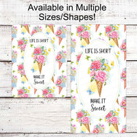 Life is Short Make it Sweet Sign - Inspirational Sign - Welcome Wreath Sign - Ice Cream Cone - Summer Wreath Signs - Floral Wreath Sign