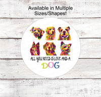 
              All You Need is Love and a Dog - Dog Pop Art - Home Wreath Sign - Paw Print Sign - Dog Signs for Wreaths - Paw Print Wreath
            