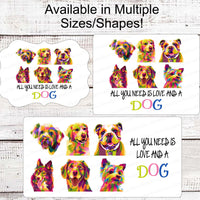 All You Need is Love and a Dog - Dog Pop Art - Home Wreath Sign - Paw Print Sign - Dog Signs for Wreaths - Paw Print Wreath