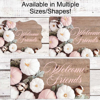 Fall Welcome Sign - Welcome Friends Sign - Farmhouse Sign - Rustic Fall Sign - Pink Pumpkins - White Pumpkins - Pastel Pumpkins
