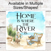 Home is Where the River Is - River Life Sign - Welcome to the River - Nautical Decor Sign - Metal Wreath Signs