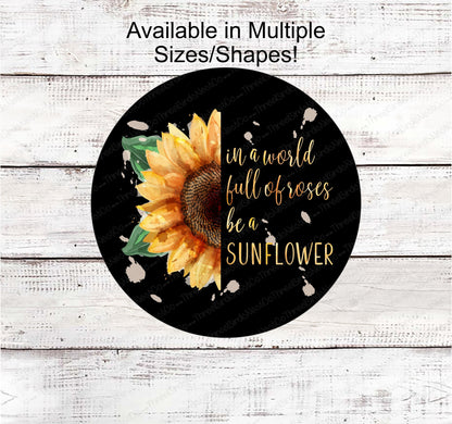 In a World Full of Roses Be a Sunflower Sign - Sunflowers Welcome - Floral Wreath Sign