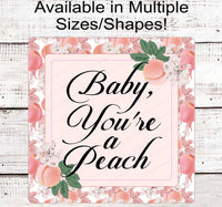 
              Baby You're a Peach Wreath Sign
            