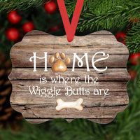 Home is Where the Wiggle Butts Are Double Sided Metal Ornament- ORN134