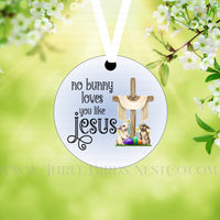 No Bunny Loves You Like Jesus Double Sided Metal Easter Ornament - ORN191