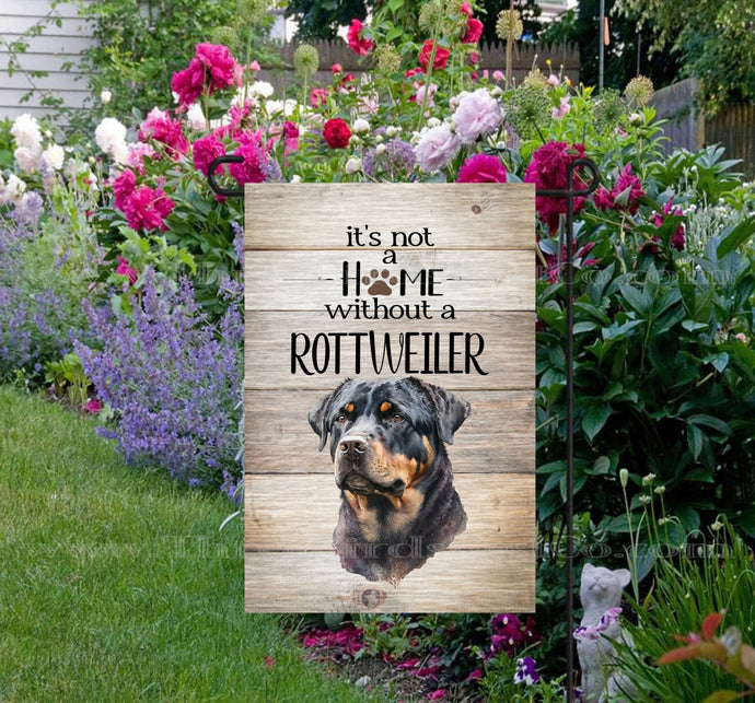 Its Not a Home Without a Rottweiler Dog Double Sided Garden Flag - Rottie Gifts