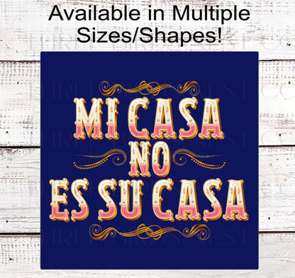 Mi Casa No Es Su Casa - Funny Welcome Sign - Go Away Go Home