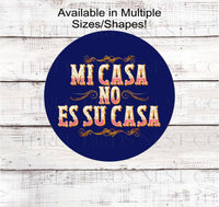 
              Mi Casa No Es Su Casa - Funny Welcome Sign - Go Away Go Home
            