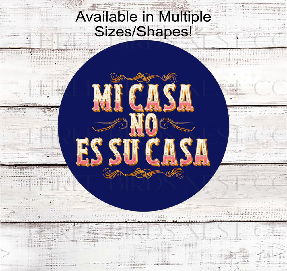 Mi Casa No Es Su Casa - Funny Welcome Sign - Go Away Go Home