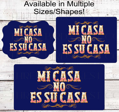 Mi Casa No Es Su Casa - Funny Welcome Sign - Go Away Go Home
