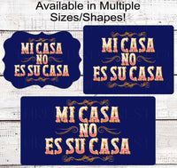 
              Mi Casa No Es Su Casa - Funny Welcome Sign - Go Away Go Home
            