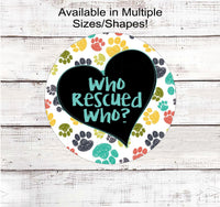 
              Who Rescued Who Pet Wreath Sign - Paw Print Decor - Rescue Pet
            