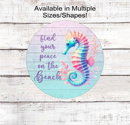 Find Your Peace on the Beach! The wreath sign has a beautiful pastel Seahorse on a pastel ombre wood background.